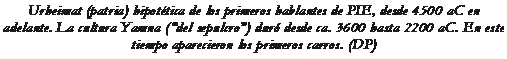 Подпись: Urheimat (patria) hipotética de los primeros hablantes de PIE, desde 4500 aC en adelante. La cultura Yamna (“del sepulcro”) duró desde ca. 3600 hasta 2200 aC. En este tiempo aparecieron los primeros carros. (DP)