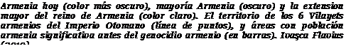 Подпись: Armenia hoy (color más oscuro), mayoría Armenia (oscuro) y la extension mayor del reino de Armenia (color claro). El territorio de los 6 Vilayets armenios del Imperio Otomano (línea de puntos), y áreas con población armenia significativa antes del genocidio armenio (en barras). Ivaşca Flavius (2010).